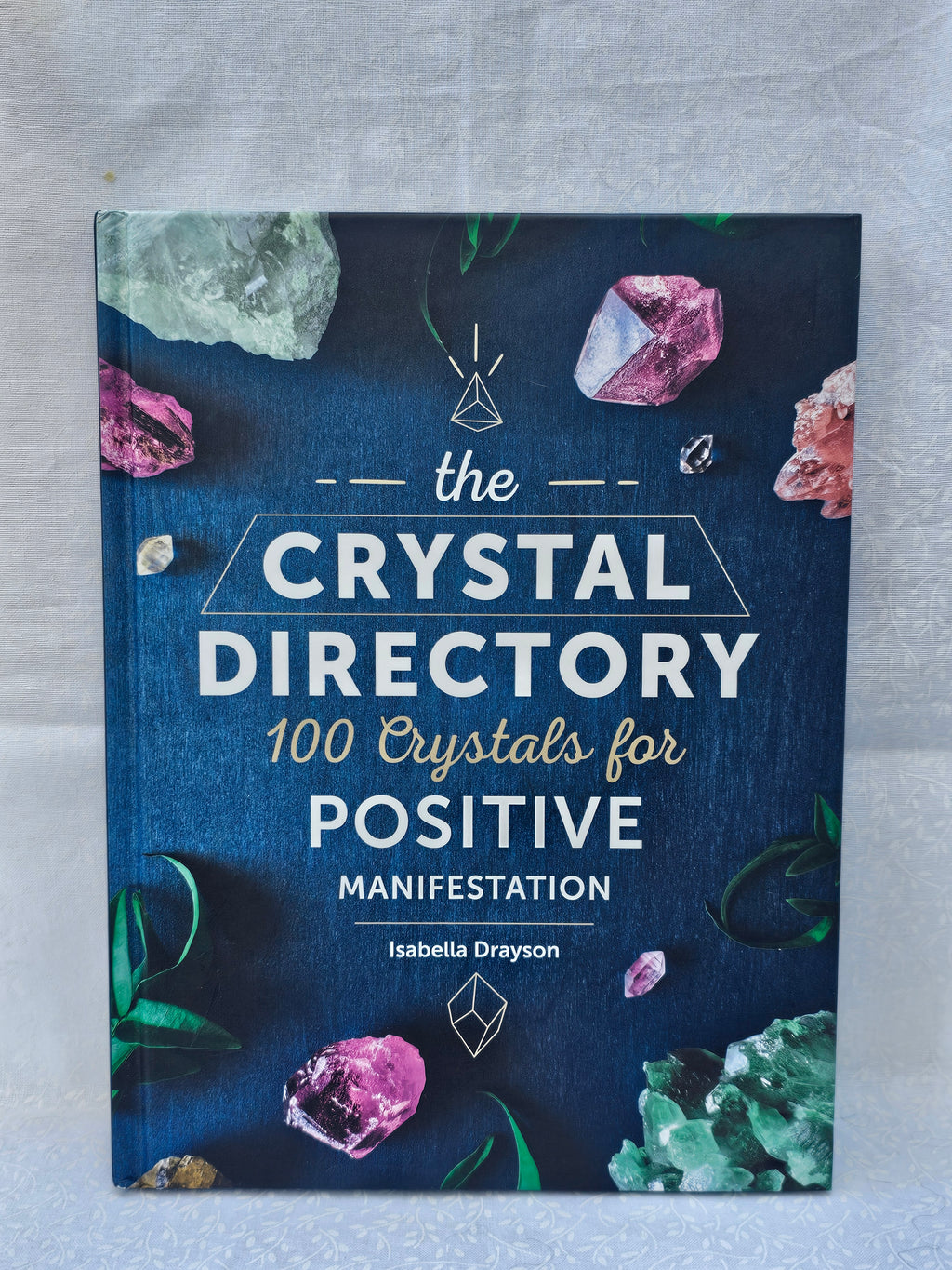 The Crystal Directory: 100 Crystals for Positive Manifestation by Isabella Drayson
